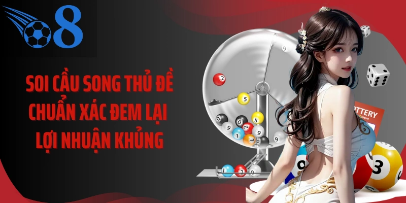 Soi Cầu Song Thủ Đề Chuẩn Xác Đem Lại Lợi Nhuận Khủng